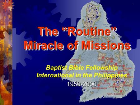 The “Routine” Miracle of Missions Baptist Bible Fellowship International in the Philippines1950-2000.