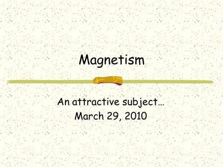 Magnetism An attractive subject… March 29, 2010. Let’s start off easy… What do we know about magnets?