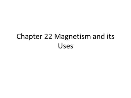 Chapter 22 Magnetism and its Uses
