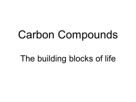 Carbon Compounds The building blocks of life. Key Ideas Describe why the element Carbon is a great building block Explain the role of carbohydrates, lipids,