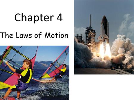 Chapter 4 The Laws of Motion. Classical Mechanics Describes the relationship between the motion of objects in our everyday world and the forces acting.