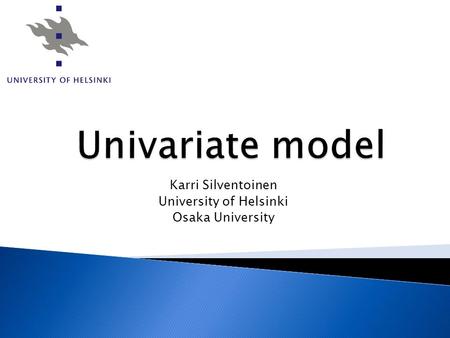 Karri Silventoinen University of Helsinki Osaka University.