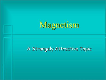Magnetism A Strangely Attractive Topic History #1 à Term comes from the ancient Greek city of Magnesia, at which many natural magnets were found. We.