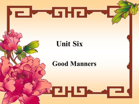 Unit Six Good Manners. Good manners GGoals LLearn to apologise to people EExpress your gratitude manner 1. 方式 ( 可数, 常作单数 ) I like duck cooked in.