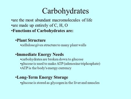 Carbohydrates are the most abundant macromolecules of life are made up entirely of C, H, O Functions of Carbohydrates are: Plant Structure cellulose gives.