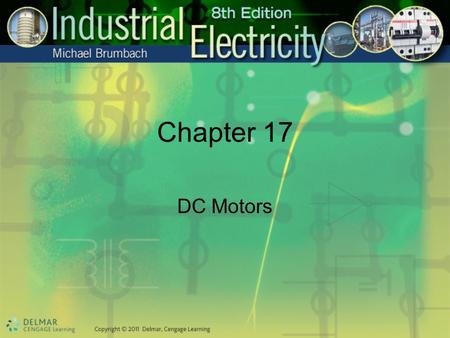 Chapter 17 DC Motors. Objectives After studying this chapter, you will be able to: Explain the principles upon which DC motors operate Describe the construction.