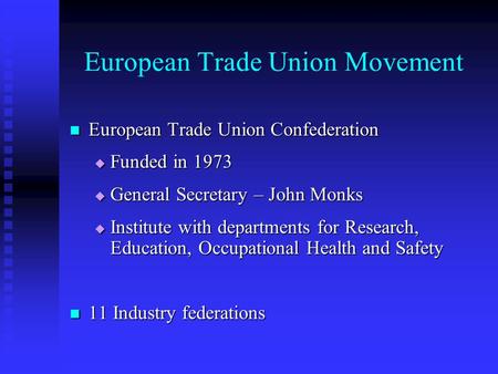 European Trade Union Movement European Trade Union Confederation European Trade Union Confederation  Funded in 1973  General Secretary – John Monks 