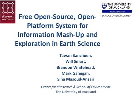 Free Open-Source, Open- Platform System for Information Mash-Up and Exploration in Earth Science Tawan Banchuen, Will Smart, Brandon Whitehead, Mark Gahegan,