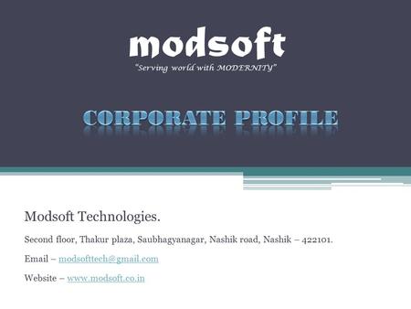 Modsoft Modsoft Technologies. Second floor, Thakur plaza, Saubhagyanagar, Nashik road, Nashik – 422101.  –