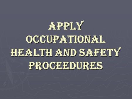APPLY OCCUPATIONAL HEALTH AND SAFETY PROCEEDURES