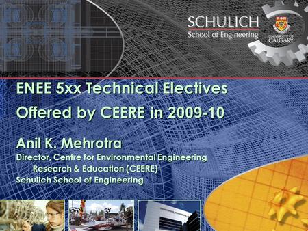 ENEE 5xx Technical Electives Offered by CEERE in 2009-10 Anil K. Mehrotra Director, Centre for Environmental Engineering Research & Education (CEERE) Research.