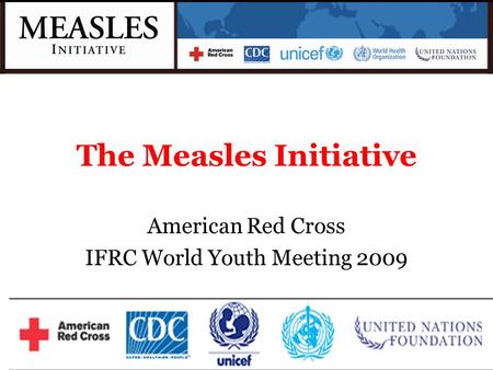 The Measles Initiative American Red Cross IFRC World Youth Meeting 2009.