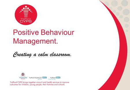 Positive Behaviour Management. Creating a calm classroom.
