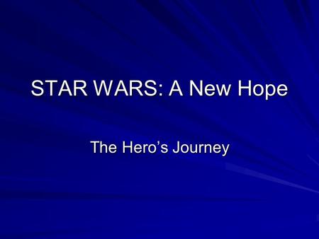 STAR WARS: A New Hope The Hero’s Journey.