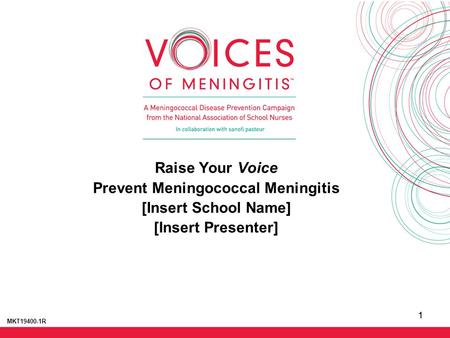 11 Raise Your Voice Prevent Meningococcal Meningitis [Insert School Name] [Insert Presenter] MKT19400-1R.
