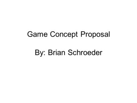 Game Concept Proposal By: Brian Schroeder. Abstract of Game story Setting: Distant star system/Outer Space Genre: Political-intrigue/space shooter/mystery.