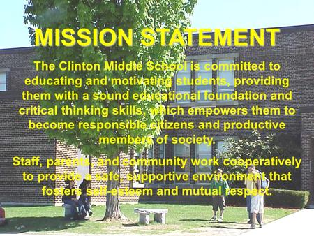 MISSION STATEMENT The Clinton Middle School is committed to educating and motivating students, providing them with a sound educational foundation and critical.