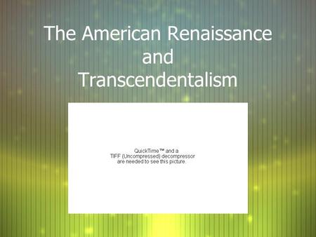 The American Renaissance and Transcendentalism. By the mid- 19th century, people were wondering if America could produce great writing Search for American.