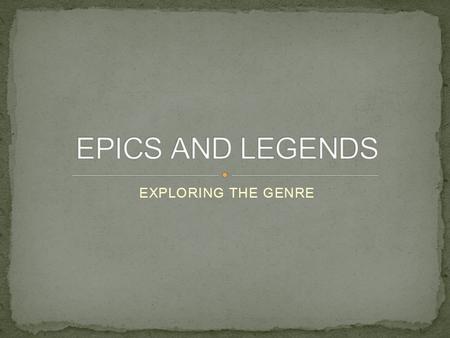 EXPLORING THE GENRE. Great legends develop in every culture, reflecting the history and beliefs of the people who create them. These timeless stories.