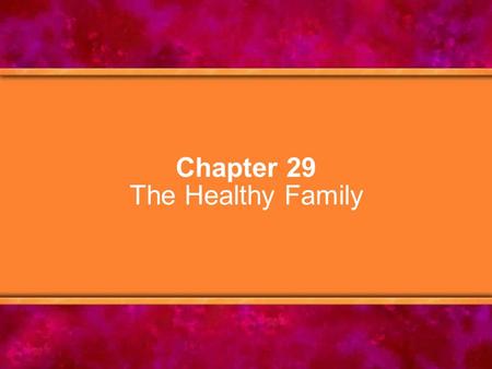 Chapter 29 The Healthy Family. © Copyright 2005 Delmar Learning, a division of Thomson Learning, Inc.2 Chapter Objectives 1.Explain when and how the concept.