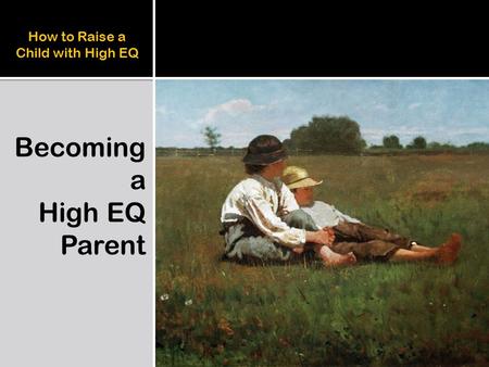 How to Raise a Child with High EQ Becoming a High EQ Parent.