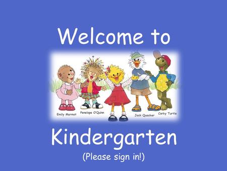 Welcome to Kindergarten (Please sign in!). Follow directions quickly Raise your hand for permission to speak Raise your hand for permission to leave your.