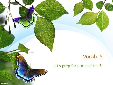 Vocab. 8 Let’s prep for our next test!!. Compose the Following Sentences! FIVE sentences All must use vocab. 8 words All must be about SPRING! At least.