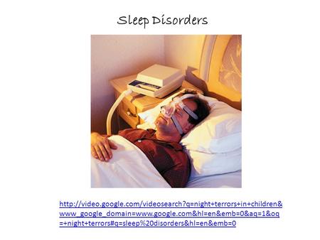 Sleep Disorders http://video.google.com/videosearch?q=night+terrors+in+children&www_google_domain=www.google.com&hl=en&emb=0&aq=1&oq=+night+terrors#q=sleep%20disorders&hl=en&emb=0.