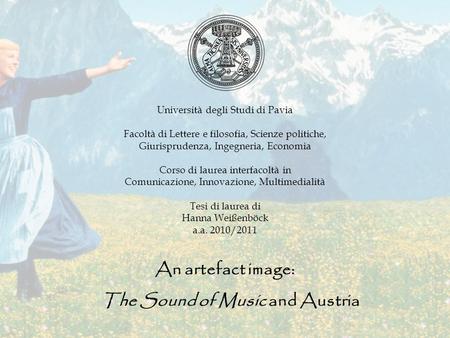 An artefact image: The Sound of Music and Austria Università degli Studi di Pavia Facoltà di Lettere e filosofia, Scienze politiche, Giurisprudenza, Ingegneria,