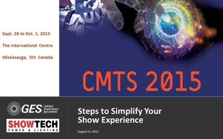 1 © 2014 Global Experience Specialists, Inc. (GES) The Art and Science of Engagement Steps to Simplify Your Show Experience August 12, 2015 Sept. 28 to.
