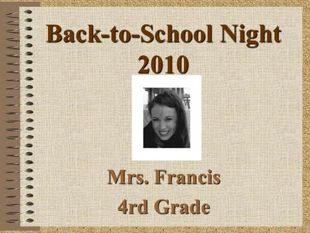 Back-to-School Night 2010 Mrs. Francis 4rd Grade.