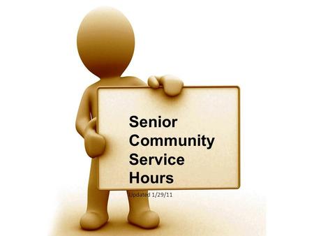 Senior Community Service Hours Updated 1/29/11. UGIVE AND YOU GET SOMETHING IN RETURN.
