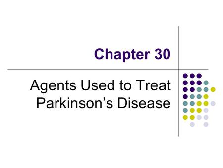 Chapter 30 Agents Used to Treat Parkinson’s Disease.