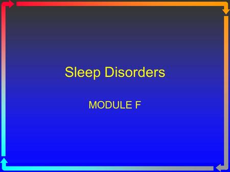 Sleep Disorders MODULE F. Types of Sleep Disorders Obstructive Sleep Apnea Central Sleep Apnea Mixed Hypopnea.