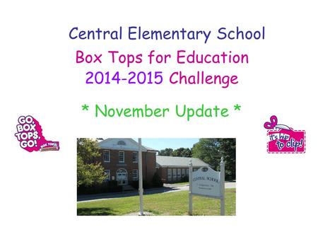 Central Elementary School Box Tops for Education 2014-2015 Challenge * November Update *