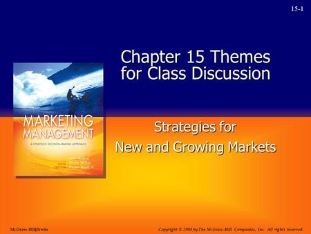 15-1 Chapter 15 Themes for Class Discussion Strategies for New and Growing Markets Copyright © 2008 by The McGraw-Hill Companies, Inc. All rights reserved.