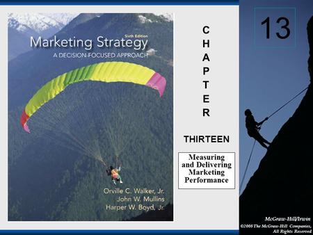 1-1 McGraw-Hill/Irwin ©2008 The McGraw-Hill Companies, All Rights Reserved C H A P T E R THIRTEEN Measuring and Delivering Marketing Performance 13.