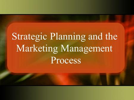 Strategic Planning and the Marketing Management Process.