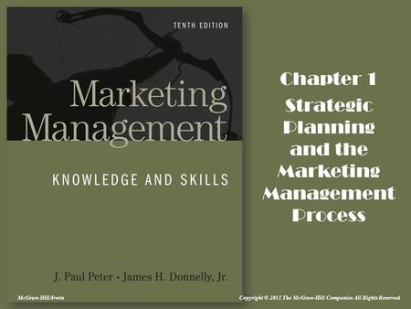 Copyright © 2011 The McGraw-Hill Companies All Rights ReservedMcGraw-Hill/Irwin Chapter 1 Strategic Planning and the Marketing Management Process.