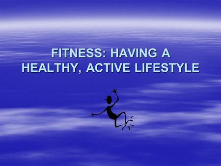 FITNESS: HAVING A HEALTHY, ACTIVE LIFESTYLE. WARNING! It is important to remember that exercise must be done properly and at an appropriate level to provide.