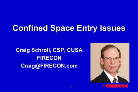 © 1 Confined Space Entry Issues Craig Schroll, CSP, CUSA FIRECON