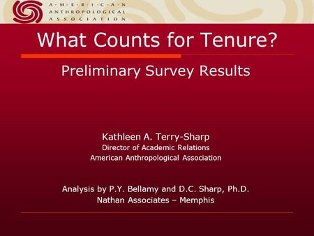 What Counts for Tenure? Preliminary Survey Results Kathleen A. Terry-Sharp Director of Academic Relations American Anthropological Association Analysis.