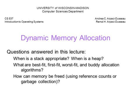 Dynamic Memory Allocation Questions answered in this lecture: When is a stack appropriate? When is a heap? What are best-fit, first-fit, worst-fit, and.