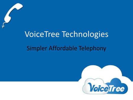 VoiceTree Technologies Simpler Affordable Telephony.