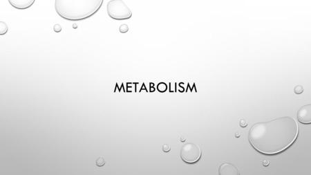 METABOLISM. WHAT IS METABOLISM? OUR BODIES GET THE ENERGY THEY NEED FROM FOOD THROUGH METABOLISM THE CHEMICAL REACTIONS IN THE BODY'S CELLS THAT CONVERT.