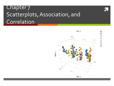  Chapter 7 Scatterplots, Association, and Correlation.