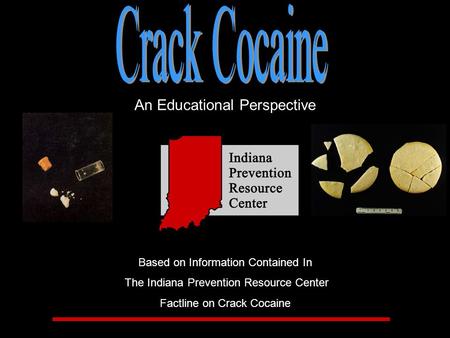 An Educational Perspective Based on Information Contained In The Indiana Prevention Resource Center Factline on Crack Cocaine.
