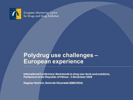 Polydrug use challenges – European experience International Conference: New trends in drug use: facts and solutions, Parliament of the Republic of Vilnius.