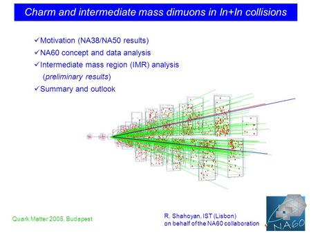 Charm and intermediate mass dimuons in In+In collisions R. Shahoyan, IST (Lisbon) on behalf of the NA60 collaboration Quark Matter 2005, Budapest Motivation.