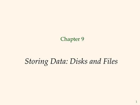 1 Storing Data: Disks and Files Chapter 9. 2 Disks and Files  DBMS stores information on (“hard”) disks.  This has major implications for DBMS design!